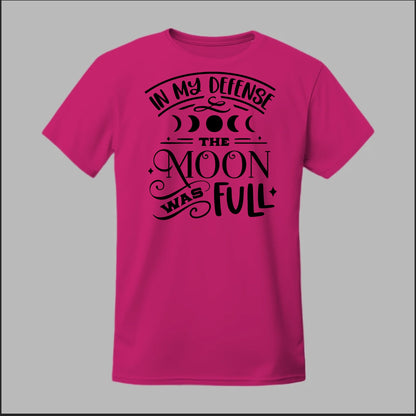 In My Defense, The Moon Was Full Tee