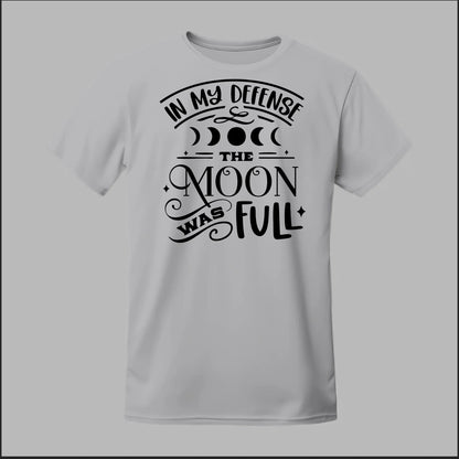 In My Defense, The Moon Was Full Tee