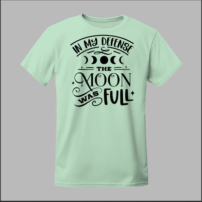 In My Defense, The Moon Was Full Tee
