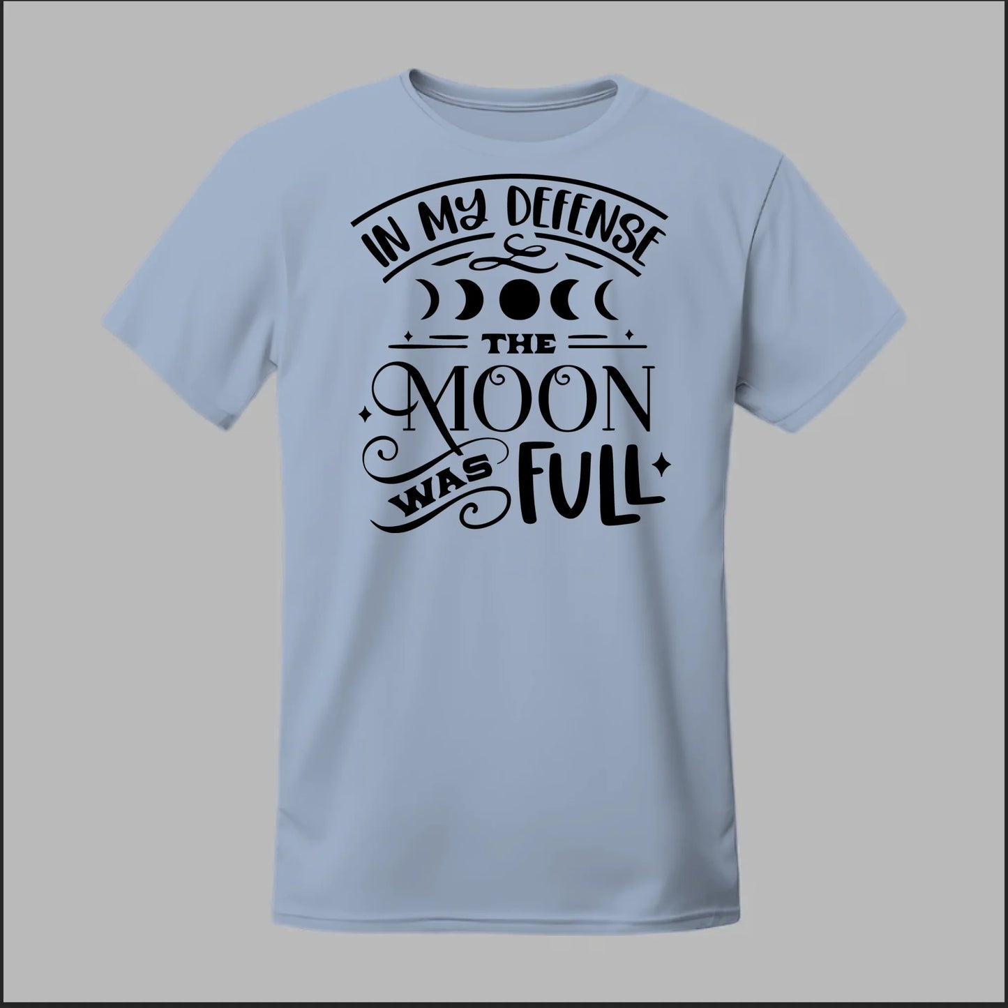 In My Defense, The Moon Was Full Tee