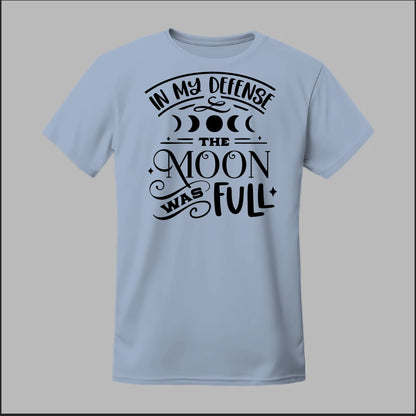In My Defense, The Moon Was Full Tee