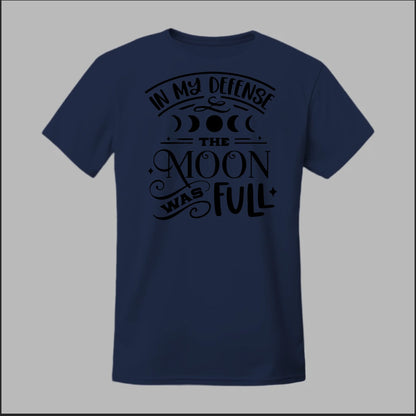 In My Defense, The Moon Was Full Tee