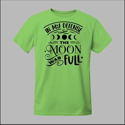 In My Defense, The Moon Was Full Tee