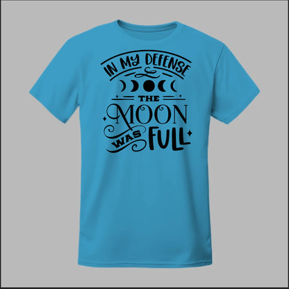 In My Defense, The Moon Was Full Tee