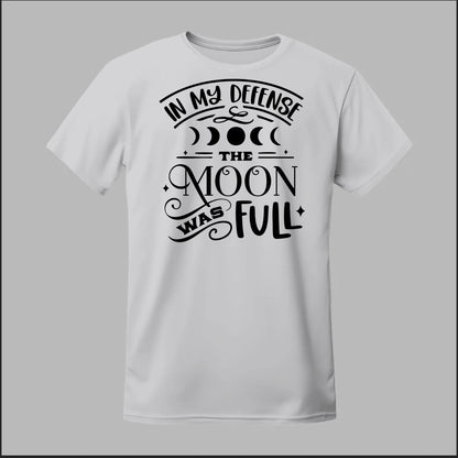 In My Defense, The Moon Was Full Tee
