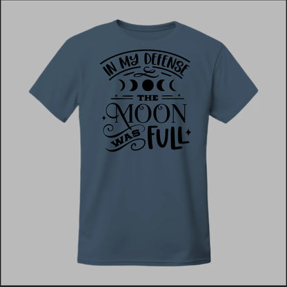 In My Defense, The Moon Was Full Tee