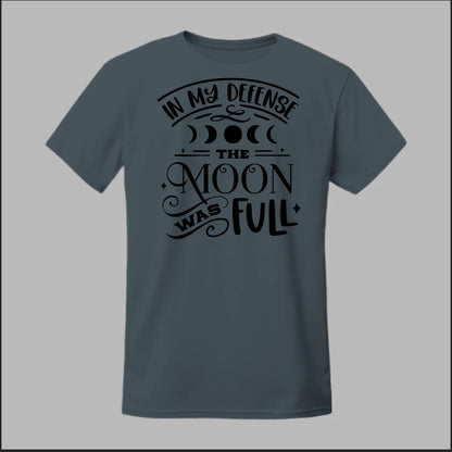 In My Defense, The Moon Was Full Tee