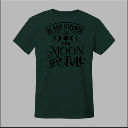 In My Defense, The Moon Was Full Tee