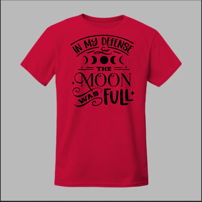 In My Defense, The Moon Was Full Tee