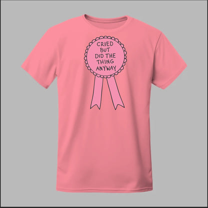Cried but did the Thing Anyways Tee