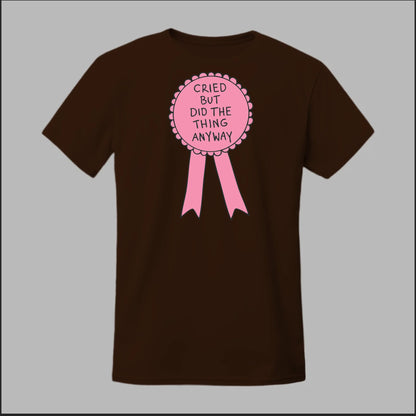 Cried but did the Thing Anyways Tee