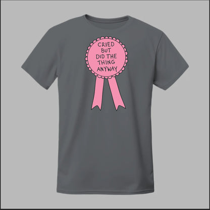 Cried but did the Thing Anyways Tee