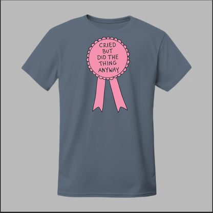 Cried but did the Thing Anyways Tee
