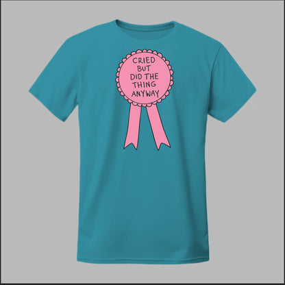 Cried but did the Thing Anyways Tee