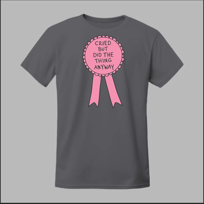 Cried but did the Thing Anyways Tee