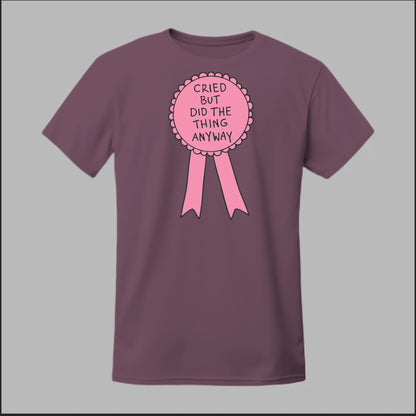 Cried but did the Thing Anyways Tee