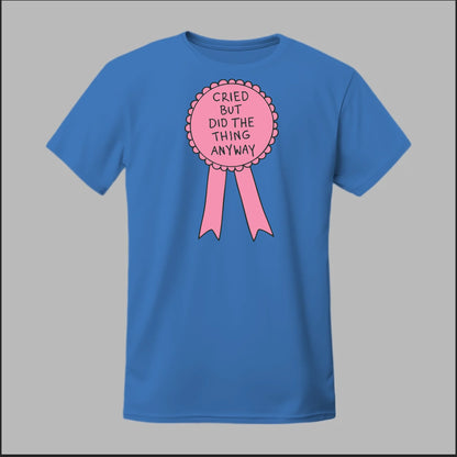 Cried but did the Thing Anyways Tee