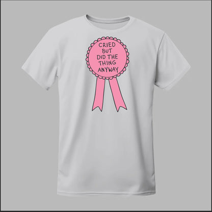 Cried but did the Thing Anyways Tee