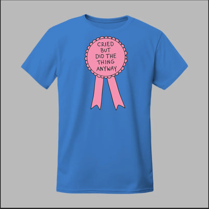 Cried but did the Thing Anyways Tee