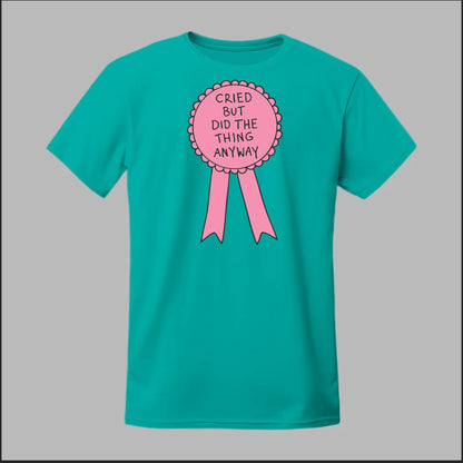 Cried but did the Thing Anyways Tee