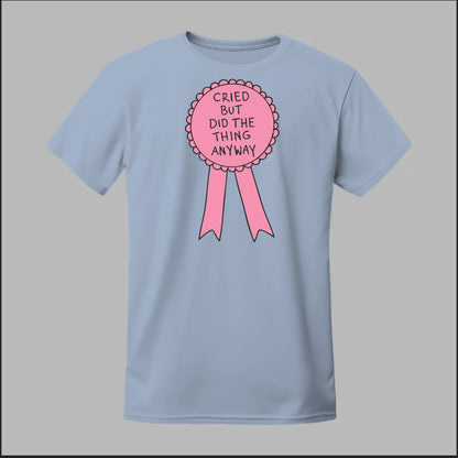 Cried but did the Thing Anyways Tee