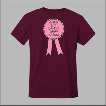 Cried but did the Thing Anyways Tee