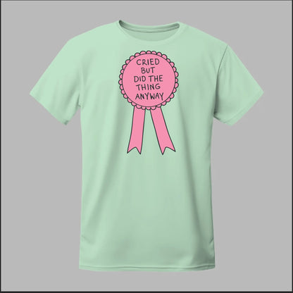 Cried but did the Thing Anyways Tee