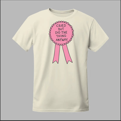 Cried but did the Thing Anyways Tee