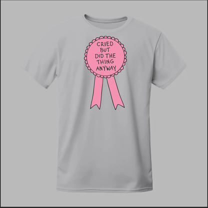 Cried but did the Thing Anyways Tee