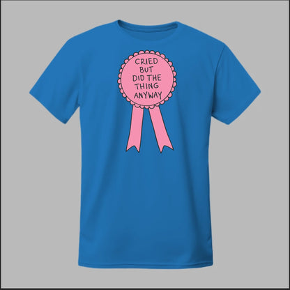 Cried but did the Thing Anyways Tee