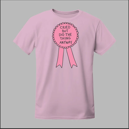 Cried but did the Thing Anyways Tee