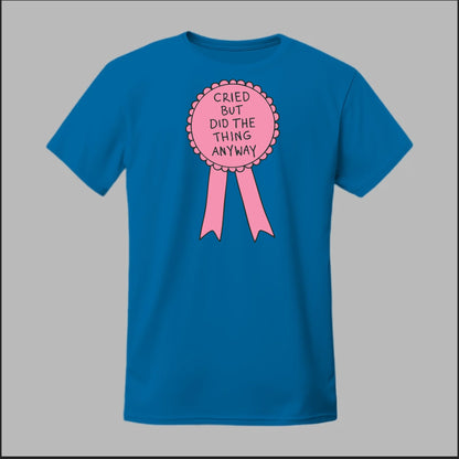 Cried but did the Thing Anyways Tee