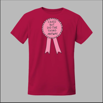 Cried but did the Thing Anyways Tee