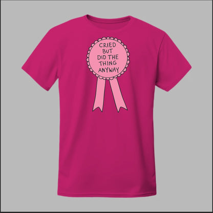 Cried but did the Thing Anyways Tee