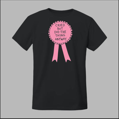 Cried but did the Thing Anyways Tee