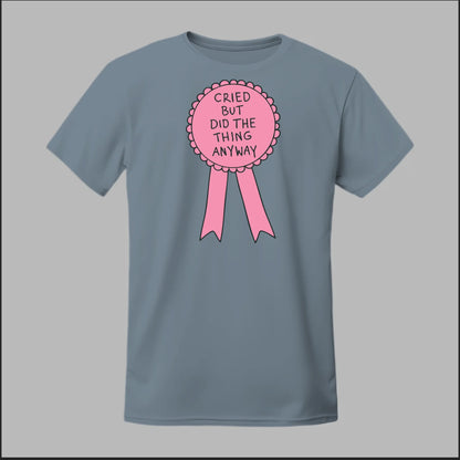 Cried but did the Thing Anyways Tee