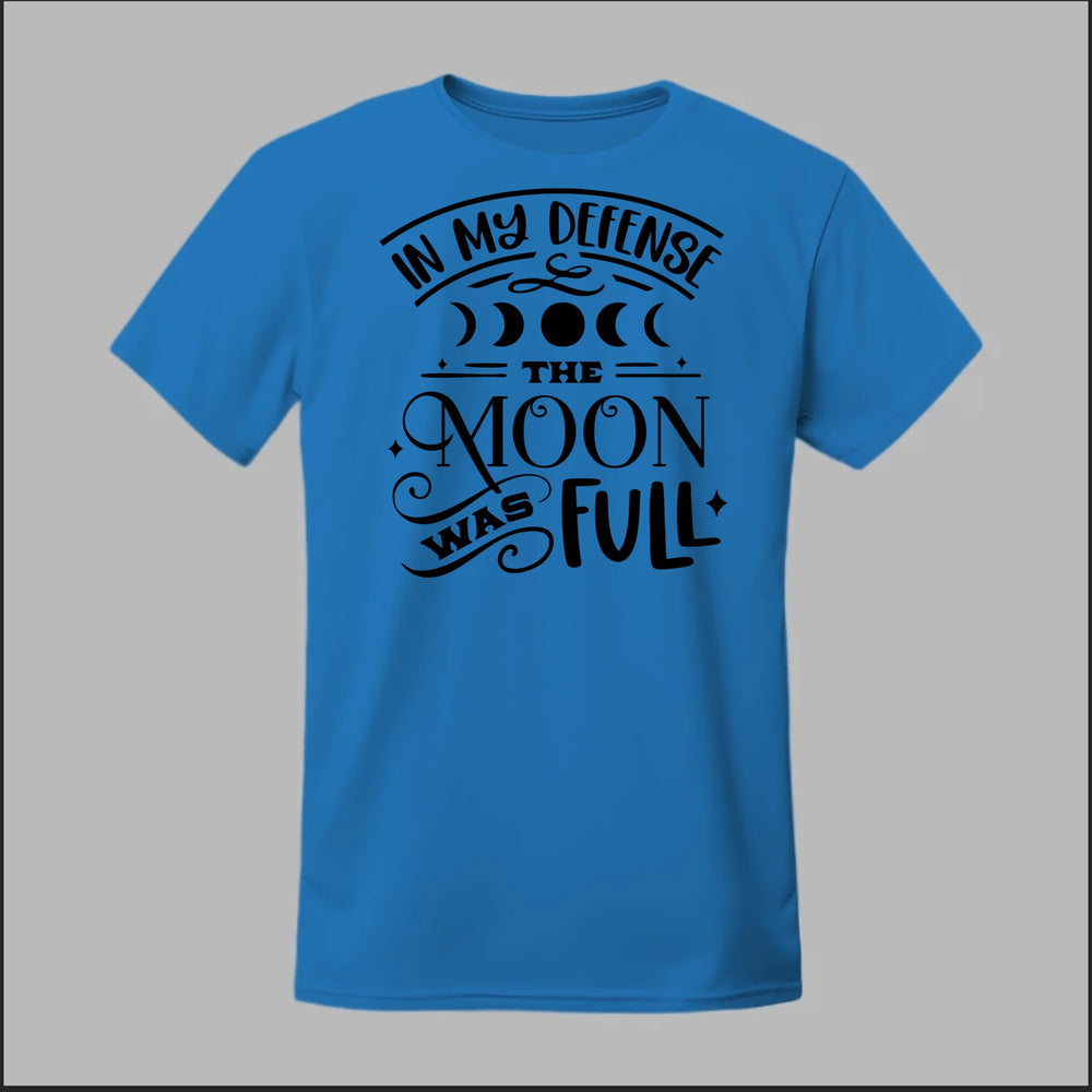 In My Defense, The Moon Was Full Tee