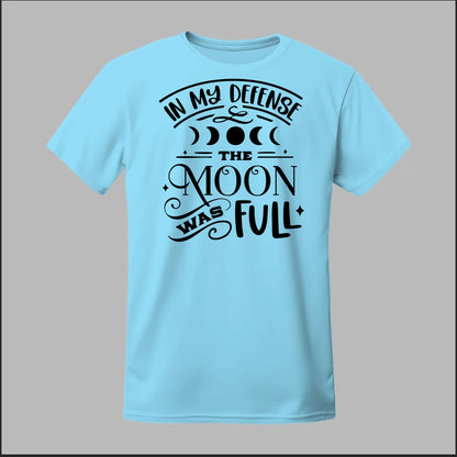 In My Defense, The Moon Was Full Tee