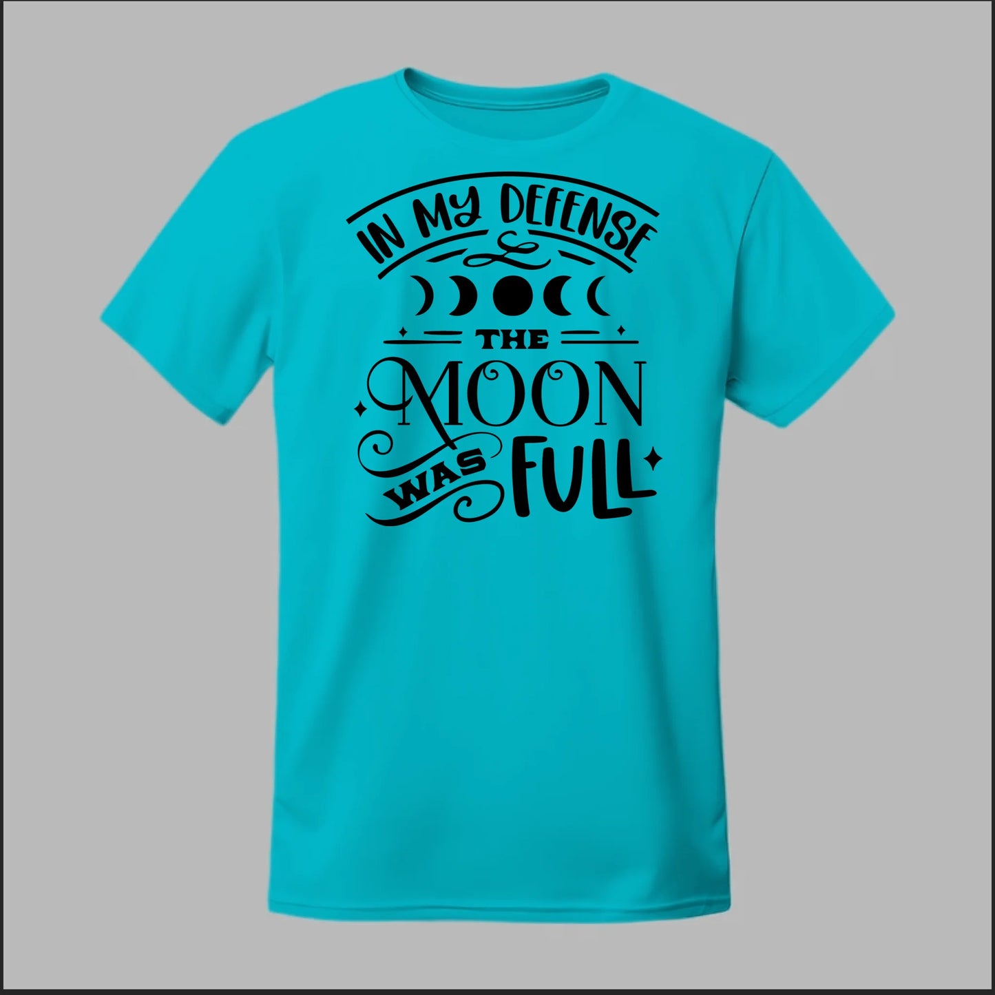 In My Defense, The Moon Was Full Tee