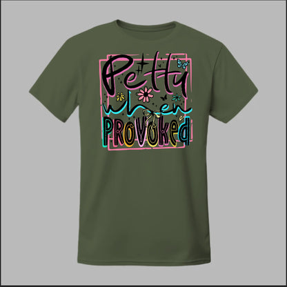 Petty When Provoked Tee