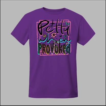 Petty When Provoked Tee
