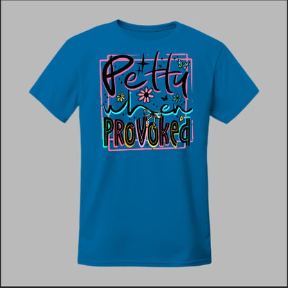 Petty When Provoked Tee