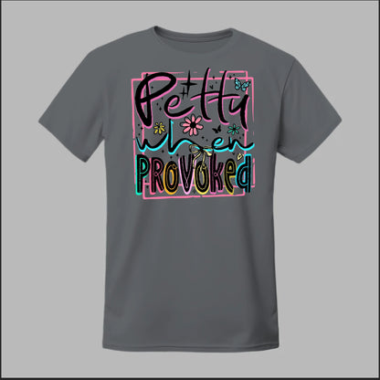 Petty When Provoked Tee