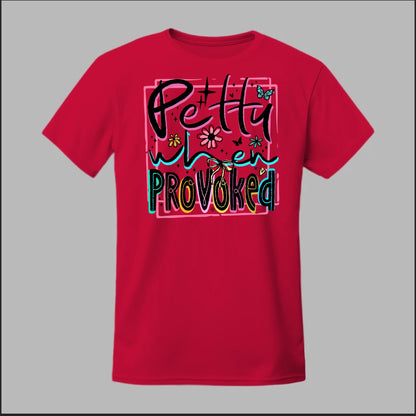 Petty When Provoked Tee
