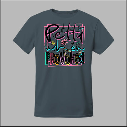Petty When Provoked Tee