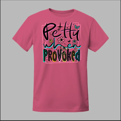 Petty When Provoked Tee