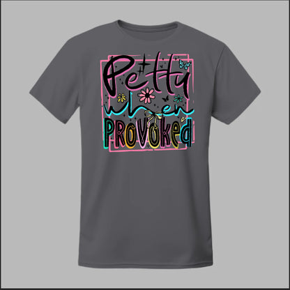 Petty When Provoked Tee