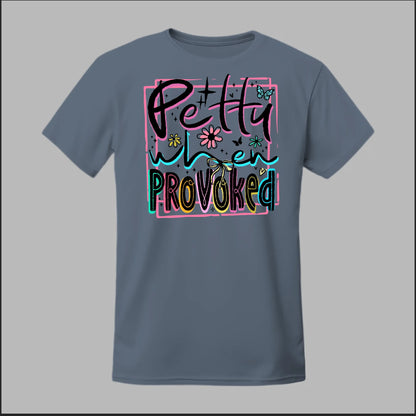 Petty When Provoked Tee