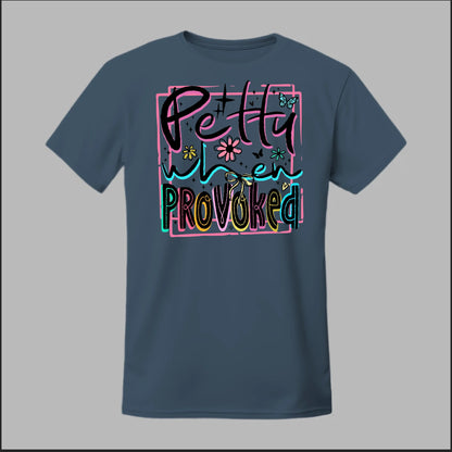Petty When Provoked Tee