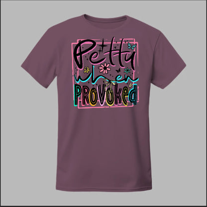 Petty When Provoked Tee
